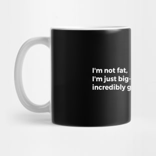 I'm not fat. I'm just big-boned and incredibly good at storing fat Mug